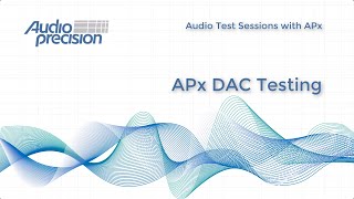 DAC Testing with APx