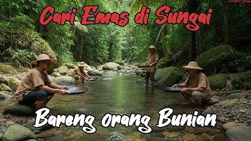 CARI EMAS DI SUNGAI BARENG ORANG BUNIAN DAPAT BANYAK - cerita mistis - cerita horor