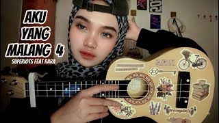 AKU YANG MALANG 4 - SUPERIOTS ft RARA || UKULELE SENAR 3 Cover by Shaa