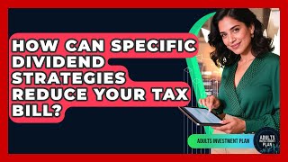 How Can Specific Dividend Strategies Reduce Your Tax Bill? - Adults Investment Plan