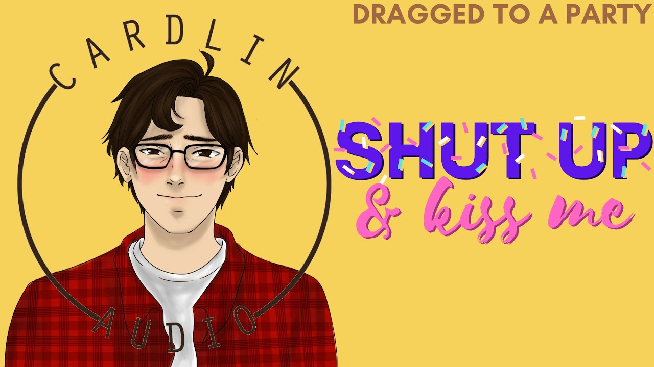 ASMR Voice: Shut Up and Kiss Me [M4F] [Cute/Funny] [Dragged to a party]