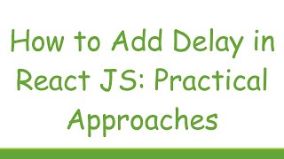 How to Add Delay in React JS: Practical Approaches