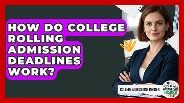 How Do College Rolling Admission Deadlines Work? - College Admissions Insider