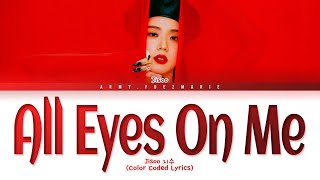 JISOO All Eyes On Me Lyrics [Color Coded Lyrics/Han/Rom/Eng]