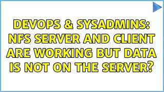 Famous DevOps & SysAdmins: NFS server and client are working but data is not on the server? Profile