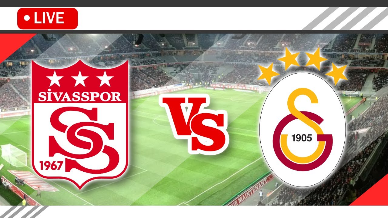 🔴Sivasspor vs Galatasaray LIVE Match Score Streaming Full HD | Turkish ...