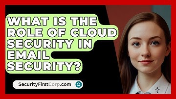 What Is The Role Of Cloud Security In Email Security? - SecurityFirstCorp.com