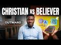 CHRISTIAN vs BELIEVER - Are they different?