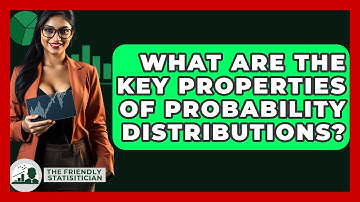 What Are The Key Properties Of Probability Distributions? - The Friendly Statistician