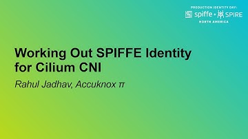 Working Out SPIFFE Identity for Cilium CNI - Rahul Jadhav, Accuknox
