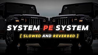 System Pe System - [ Slowed & Reverbed ]