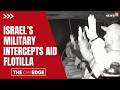 Gaza Aid Crisis: Israel Seizes Flotilla Boats | International Waters Raid Row | Israel Intercepts