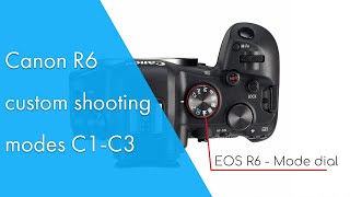 Canon R6 - R5 - R custom shooting modes C1-C3