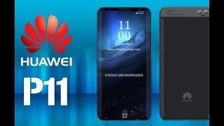 Huawei P11 Full Specifications, Price, Release Date, Features, Rumours Will Launch At 2018