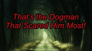That’s the Dogman That Scared Him Most! - Dogman Encounters Episode 442 (Part 1)