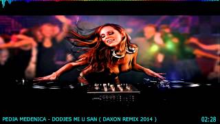Pedja Medenica - Dodjes mi u san (Daxon Remix 2014)