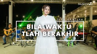 Fira Cantika - Bila Waktu Tlah Berakhir (Official Music Video)