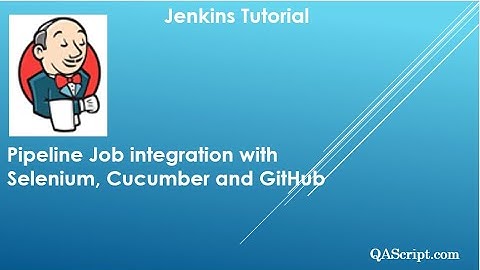 Jenkins Tutorial - Pipeline Job integration with Selenium, Cucumber and GitHub