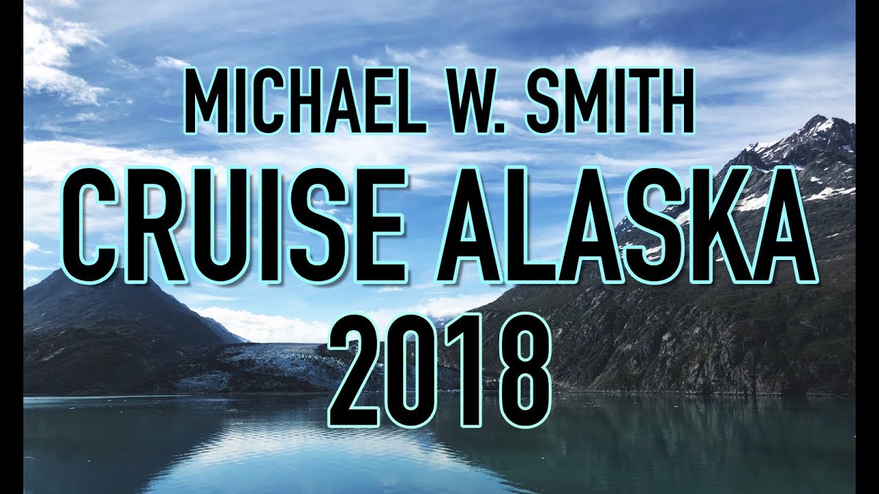 Michael W. Smith Alaska Cruise 2018 YouTube