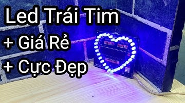 Hướng Dẩn Làm Led Trái Tim Hiệu Ứng Cực Đẹp - Dùng Làm Quà Tặng, Trang Trí vvv