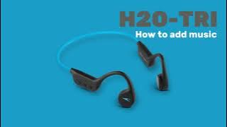 H2O TRI Multi-Sport Headphones - How to Add Music