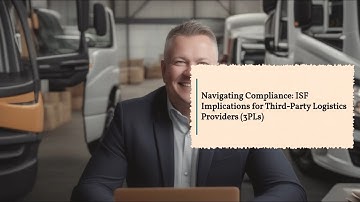 Navigating Compliance: ISF Implications for Third-Party Logistics Providers (3PLs)