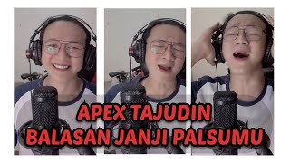 BALASAN JANJI PALSUMU cover by APEX TAJUDIN #Balasanjanjipalsumu