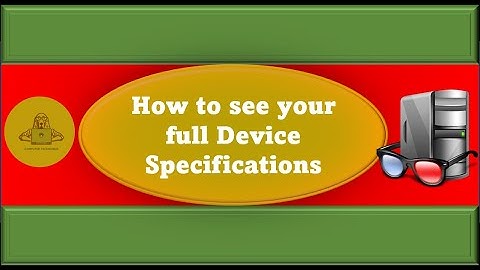 How to see your full device specifications
