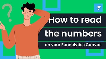 How to read the numbers on your Funnelytics Canvas