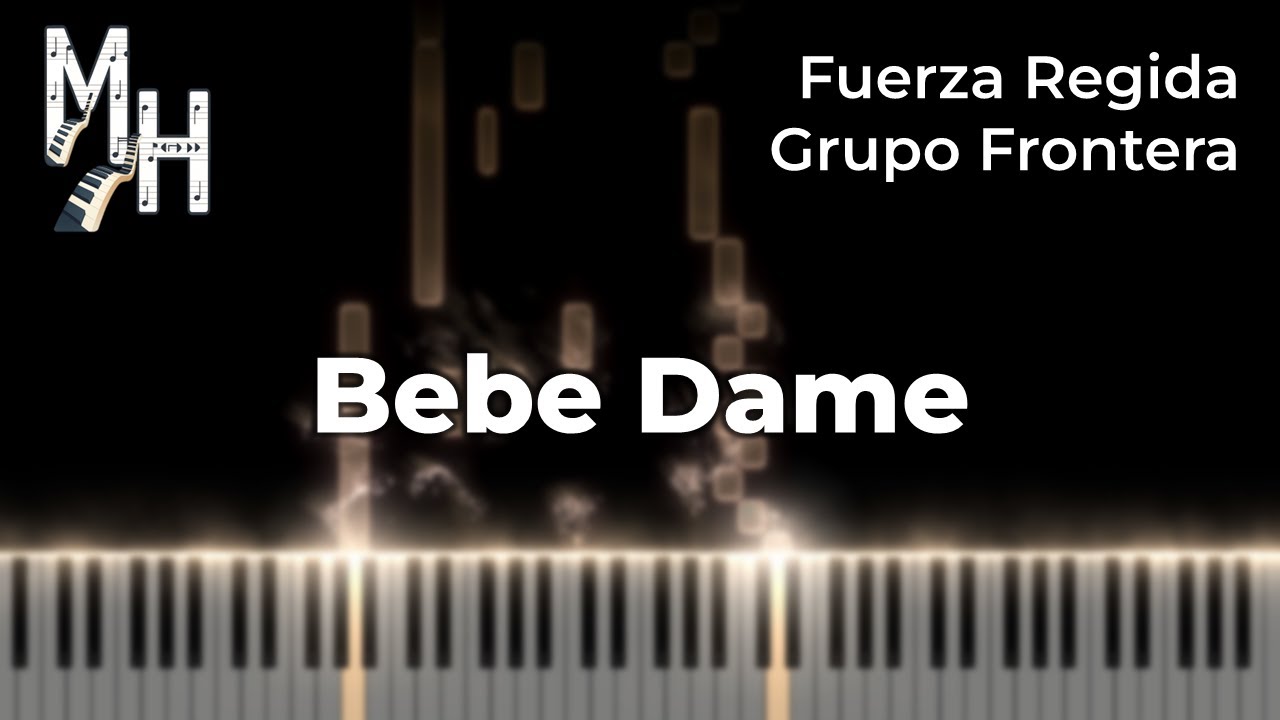 Fuerza Regida, Grupo Frontera - Bebe Dame | Piano Cover + Sheets + MIDI