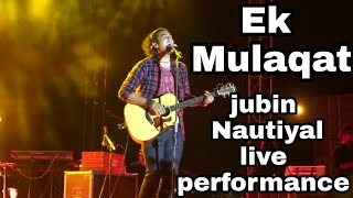 Video thumbnail of "Jubin Nautiyal || Ek Mulaqat || live Performance || Best || 2018 || Kamina Dost"