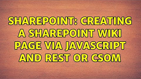 Sharepoint: Creating a SharePoint Wiki Page via JavaScript and REST or CSOM (2 Solutions!!)