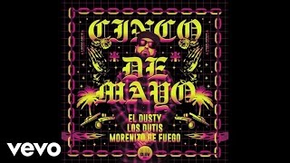 El Dusty - Cinco De Mayo (Audio) ft. Los Dutis, Morenito De Fuego