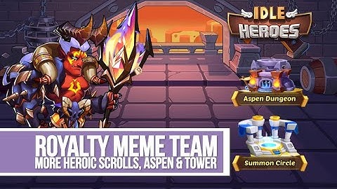 Idle Heroes - Royalty Meme Team More Heroic Scrolls, Aspen & Tower