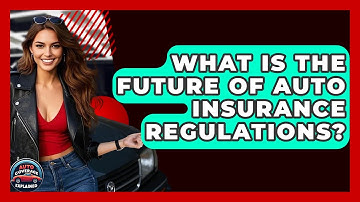 What Is The Future Of Auto Insurance Regulations? - Auto Coverage Explained