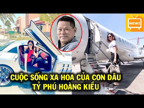 Choa'ng Với Cuộc Sống Của Con Dâu Tỷ Phú Hoàng Kiều - Ở Biệt Thự 750 Tỷ, Đi Chuyên Cơ Riêng