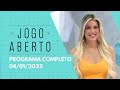 PROGRAMA COMPLETO - 04/01/2022 - JOGO ABERTO