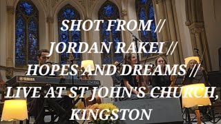 SHOT FROM // JORDAN RAKEI // HOPES AND DREAMS // LIVE AT ST JOHN'S CHURCH, KINGSTON