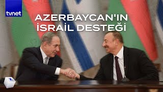 Azerbaycan neden İsrail’e desteğini açıkladı?