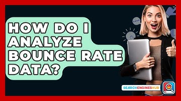 How Do I Analyze Bounce Rate Data? - SearchEnginesHub.com