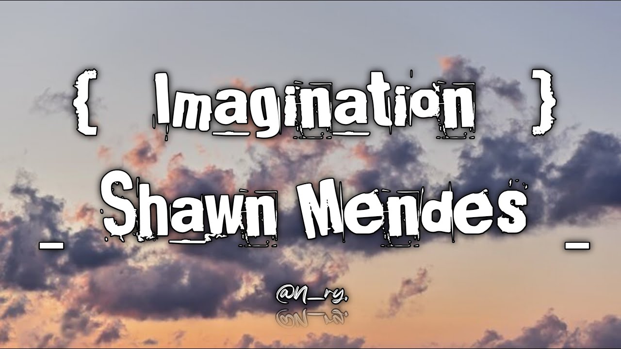 Shawn Mendes Imagination Lirik YouTube Shawn mendes imagination lirik youtube
