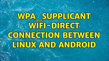 wpa_supplicant wifi-direct connection between Linux and Android
