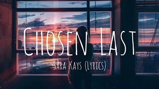 Chosen last (Lyrics) - Sara Kays