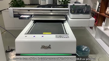 How to turn off the  height sensor of NC-UV0609PEIII-II uv printer?
