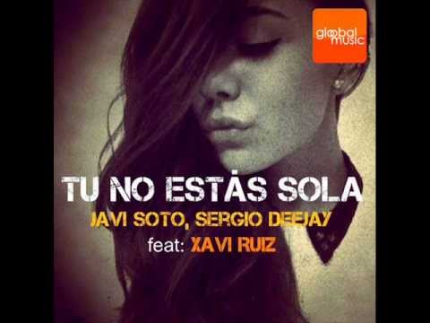 Javi Soto Feat. Sergio Deejay \u0026 Xavi Ruiz - Tu No Estas Sola