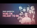 Our America: Who I&#39;m Meant To Be | Official Trailer