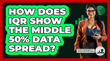 How Does IQR Show The Middle 50% Data Spread? - The Friendly Statistician
