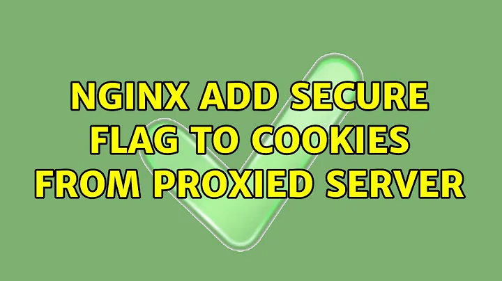 Nginx Add Secure Flag to Cookies from proxied server (2 Solutions!!)