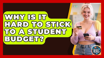 Why Is It Hard To Stick To A Student Budget? - Student Score Builder