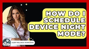 How Do I Schedule Device Night Mode? - Sleep Wellness Workshop